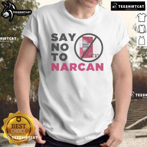 Official Say No To Narcan T-Shirt featuring bold text design promoting awareness against Narcan use.