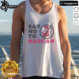 Official Say No To Narcan tank top featuring bold text design promoting awareness against opioid overdose solutions.