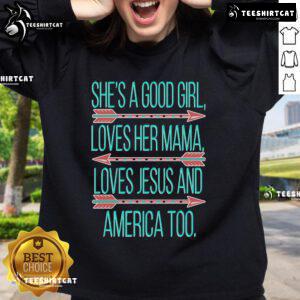 Alt Text: Official She's A Good Girl sweatshirt featuring love for Mama, Jesus, and America in vibrant design.