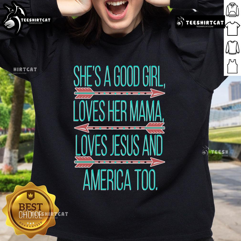 Alt Text: Official She's A Good Girl sweatshirt featuring love for Mama, Jesus, and America in vibrant design.