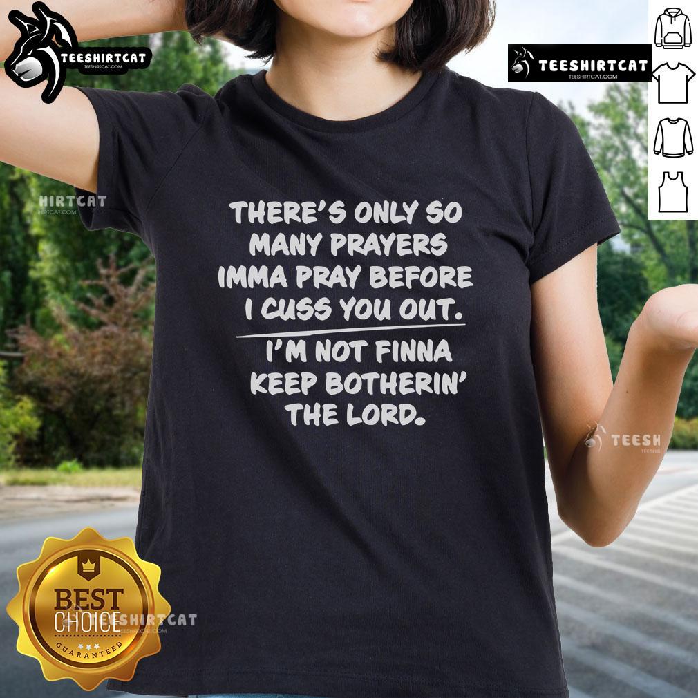 Alt Text: Official 'There's Only So Many Prayers I'mma Pray Before I Cuss You Out' Ladies Tee design in stylish typography.