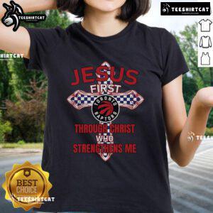 Official Toronto Raptors Jesus First Through Christ Who Strengthens Me Ladies Tee showcasing team pride and faith.
