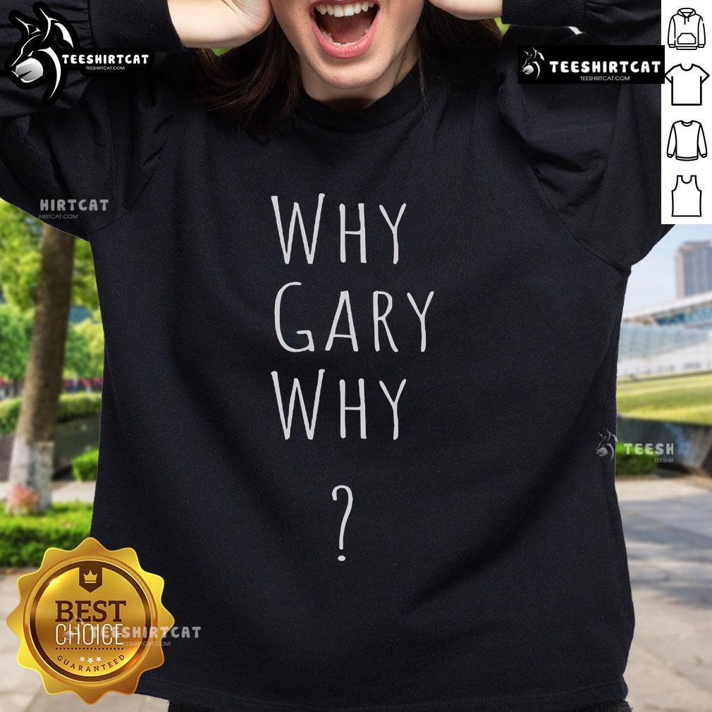 Official 'Why Gary Why' sweatshirt in vibrant colors, perfect for fans of the popular series and stylish casual wear.