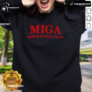 Original Miga Make Iran Great Again sweatshirt showcasing bold text design on a comfortable fabric.