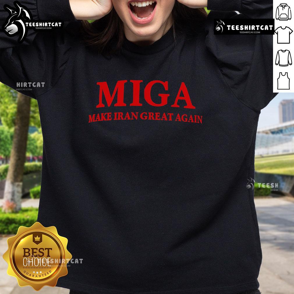Original Miga Make Iran Great Again sweatshirt showcasing bold text design on a comfortable fabric.