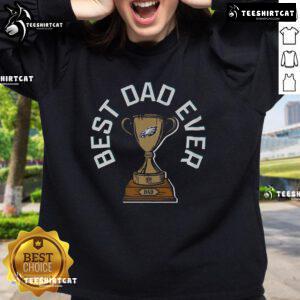 Original Philadelphia Eagles Best Dad Ever Trophy Sweatshirt, perfect gift for NFL fans and proud fathers.