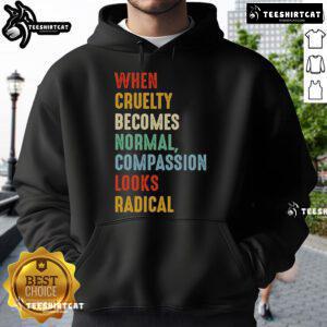 Alt Text: Original 'When Cruelty Becomes Normal, Compassion Looks Radical' hoodie showcasing a powerful message for animal rights.