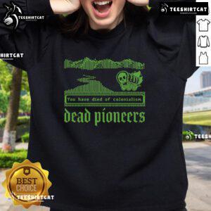 Premium Dead Pioneers sweatshirt featuring 'You Have Died of Colonialism Dysentery' design inspired by Oregon Trail.