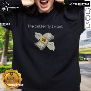 Premium The Butterfly I Want Sweatshirt featuring vibrant butterfly graphic design on a cozy fabric.