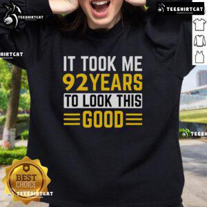 Alt Text: 92nd Birthday sweatshirt with the phrase 'It Took Me 92 Years To Look This Good' in bold lettering.