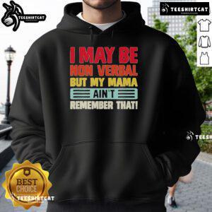 Nonverbal hoodie design reads 'Top I May Be Nonverbal But My Mama Ain't' showcasing a stylish, playful message.