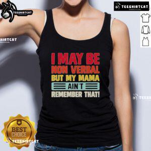 Top I May Be Nonverbal But My Mama Ain't Remember That Tank Top - Trendy graphic tank for nonverbal communication.