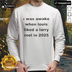 Funny 'I Was Awake When Louis Liked A Larry' sweatshirt design, perfect for fans of comedic pop culture in 2025.