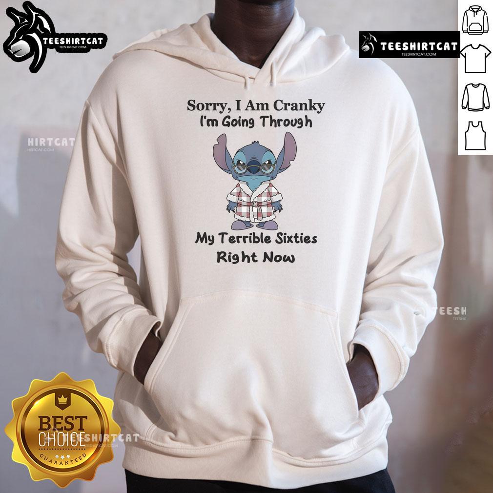 Funny Stitch hoodie with 'Sorry I Am Cranky, I'm Going Through My Terrible Sixties Right Now' text for humor lovers.