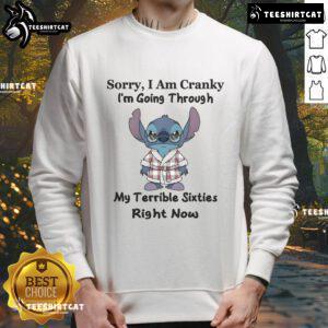 Funny Stitch Sorry I Am Cranky I'm Going Through My Terrible Sixties Right Now Sweatshirt in cozy gray fabric.