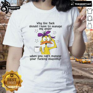 Alt Text: Good Duck Why The F*ck Should I Manage My Anger Ladies Tee showcasing a humorous design on a stylish women's shirt.