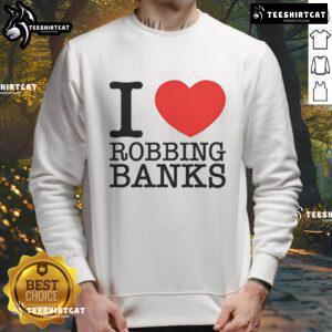Good I Love Robbing Banks sweatshirt in black with bold white text, perfect for casual streetwear and trendy outfits.
