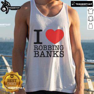Good I Love Robbing Banks tank top featuring bold graphic design, perfect for casual streetwear and bank heist fans.