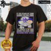 Good If You Stand By Them The Bad Times You Deserve To Be There The Good Times Rockies Stay Loyal T-Shirt design.