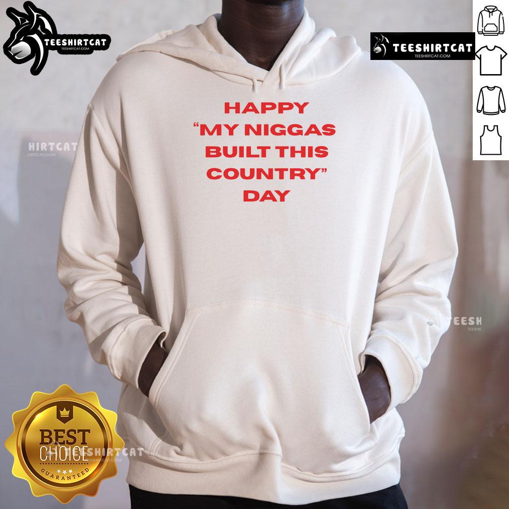 Happy My Niggas Built This Country Day hoodie featuring bold text and vibrant colors, celebrating cultural pride and heritage.