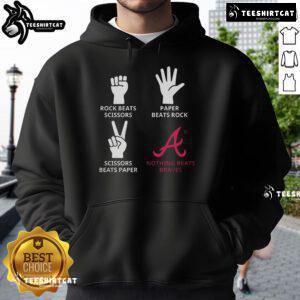 Nice Atlanta Braves hoodie featuring 'Rock Beats Scissors, Paper Beats Rock, Scissors Beats Paper, Nothing Beats Braves' design.