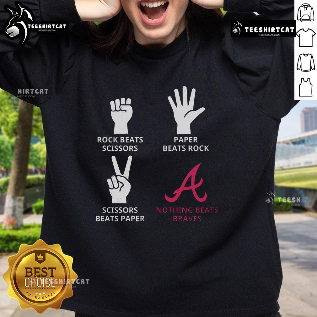 Nice Atlanta Braves sweatshirt featuring 'Rock Beats Scissors, Paper Beats Rock, Nothing Beats Braves' design.