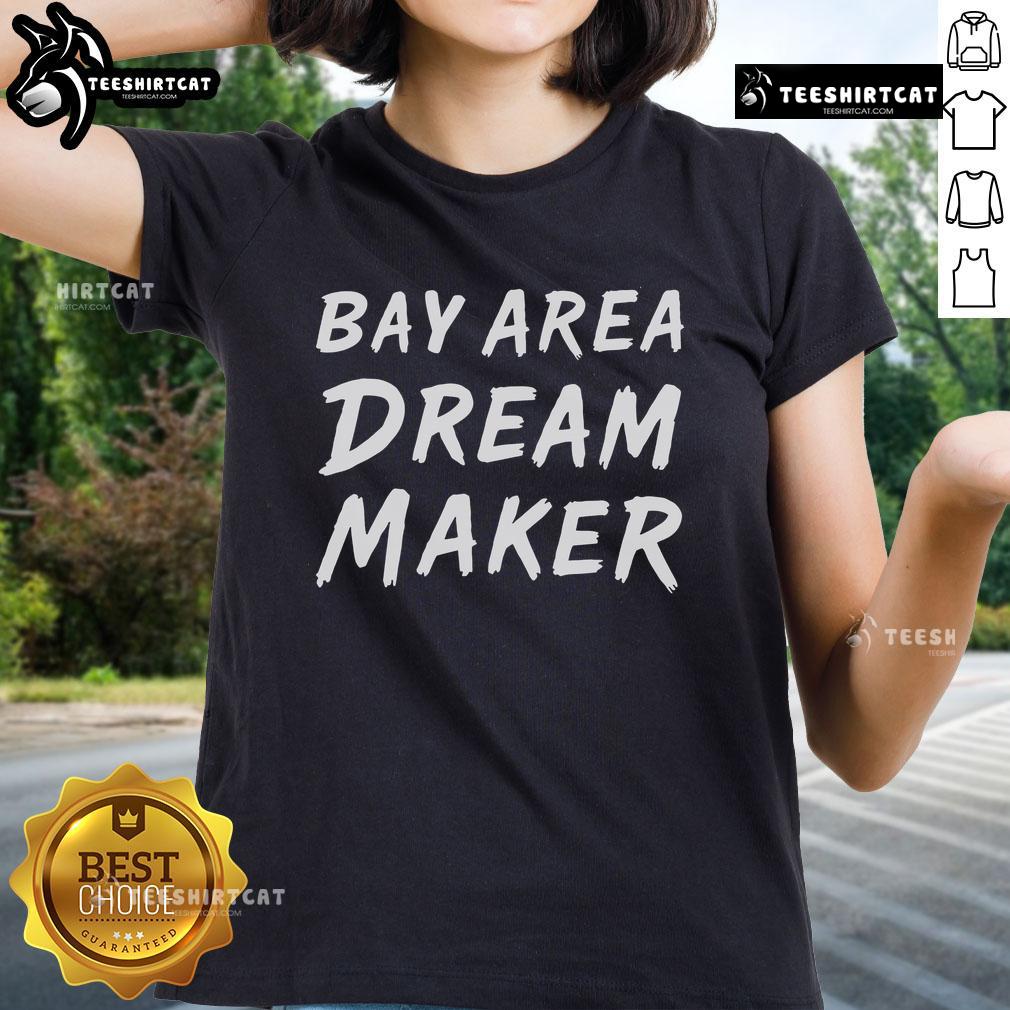 Nice Bay Area Dream Makers Ladies Tee featuring a stylish design perfect for casual wear in the Bay Area.