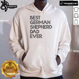 Nice Best German Shepherd Dad Ever Hoodie featuring a stylish design perfect for dog-loving fathers.