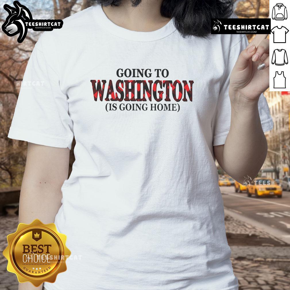 Nice Going to Washington is Going Home Ladies Tee showcasing a stylish design for women celebrating Washington pride.