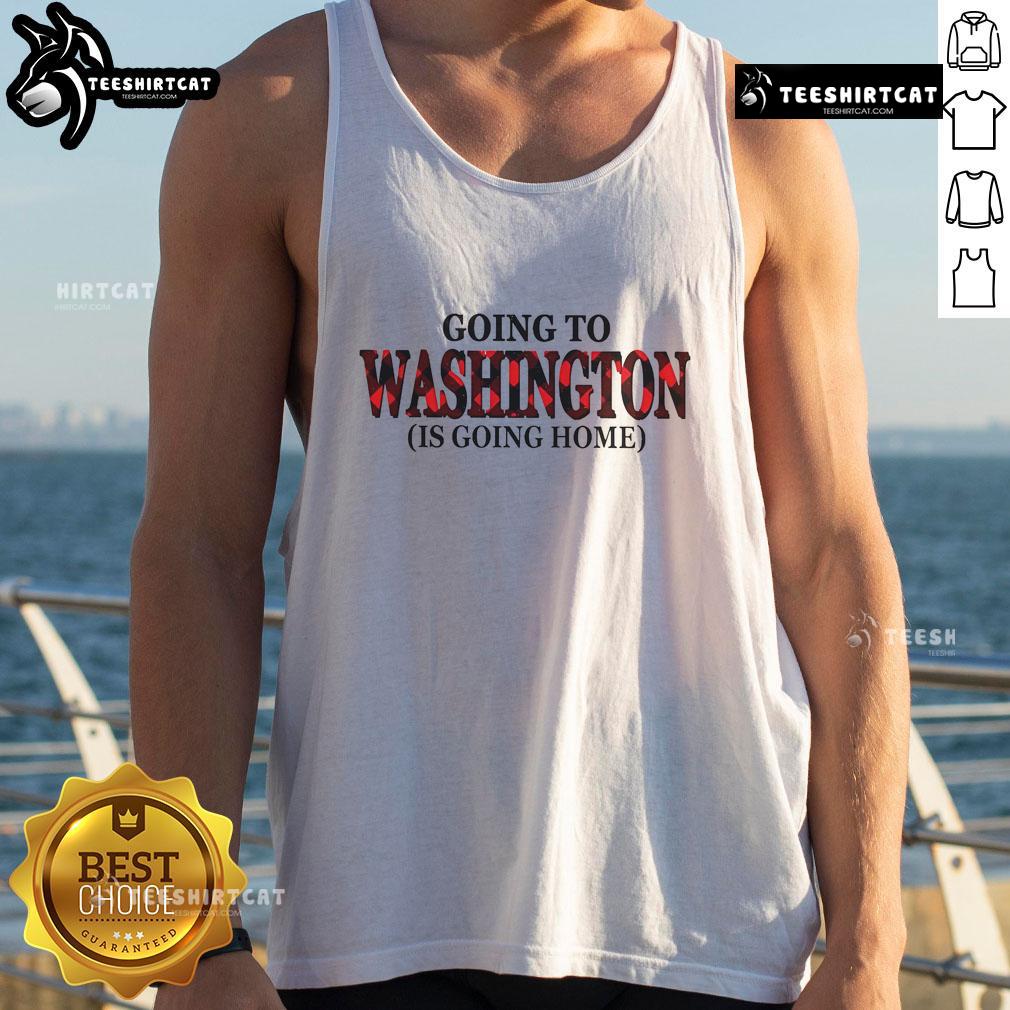 Nice Going To Washington Is Going Home Tank Top featuring a stylish design, perfect for casual wear and expressing patriotism.