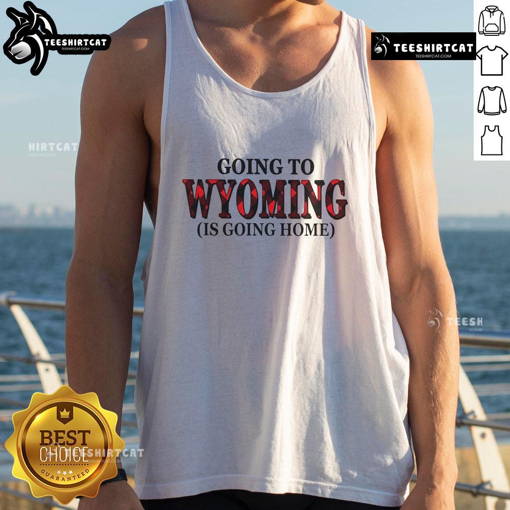 Nice Going to Wyoming is Going Home tank top featuring a stylish design, perfect for casual outings and travel enthusiasts.