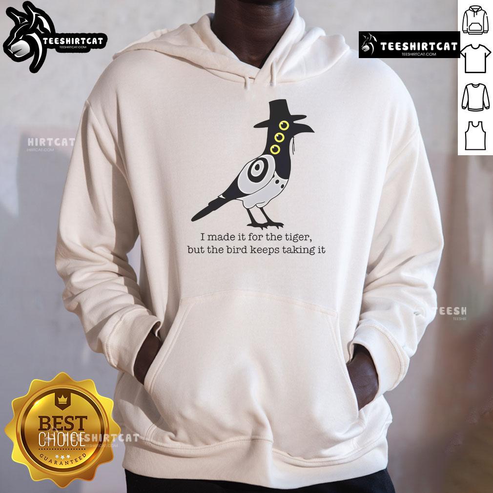Cozy hoodie featuring 'Nice I Made It For The Tiger But The Bird Keeps Taking It' design, perfect for animal lovers.