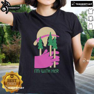 Nice I'm With Her Three Trees Ladies Tee featuring a stylish design for women who support environmental causes.