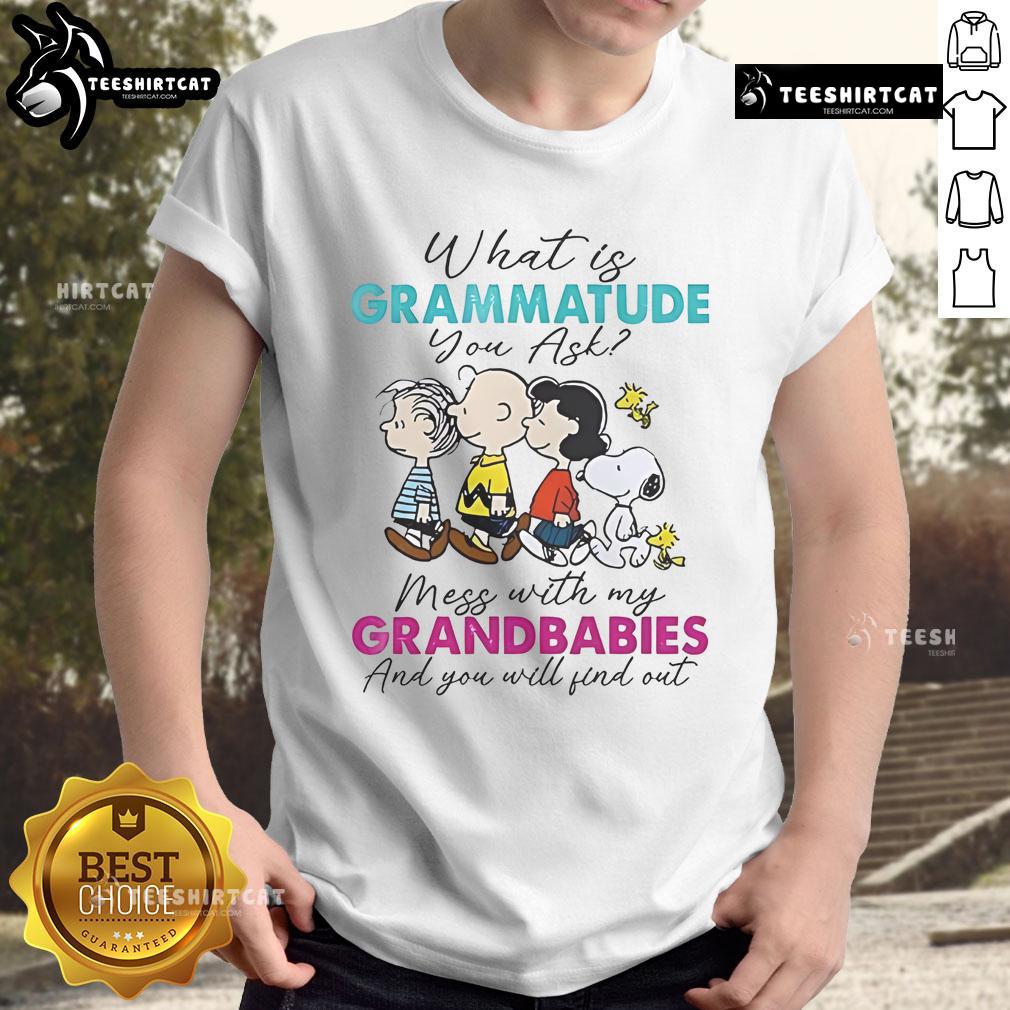 Alt Text: Nice Peanuts 'What Is Grammatude You Ask' T-Shirt featuring playful message about grandbabies and protection.