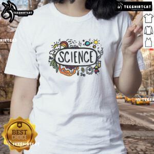 Nice Science Is Everywhere Ladies Tee featuring a stylish design for science enthusiasts, perfect for casual outings.