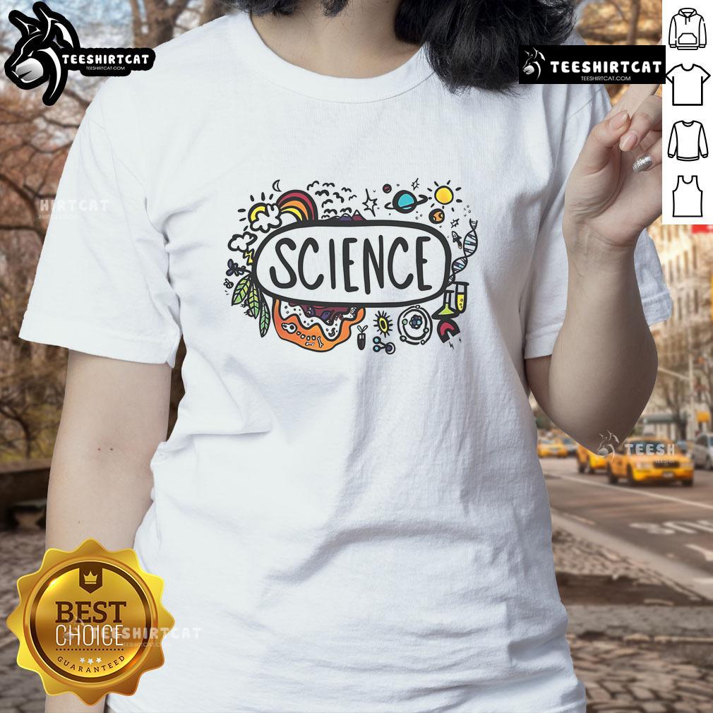 Nice Science Is Everywhere Ladies Tee featuring a stylish design for science enthusiasts, perfect for casual outings.