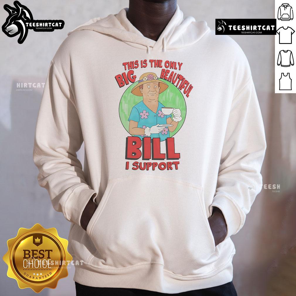 Man wearing a 'Nice, This Is The Only Big Beautiful Bill I Support' hoodie in a vibrant outdoor setting.