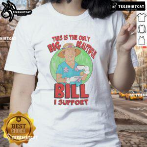 Ladies tee featuring the phrase 'This Is The Only Big Beautiful Bill I Support' in stylish font.