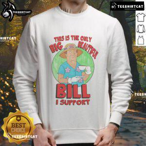 Cozy sweatshirt featuring 'Nice, This Is The Only Big Beautiful Bill I Support' design, perfect for casual wear.