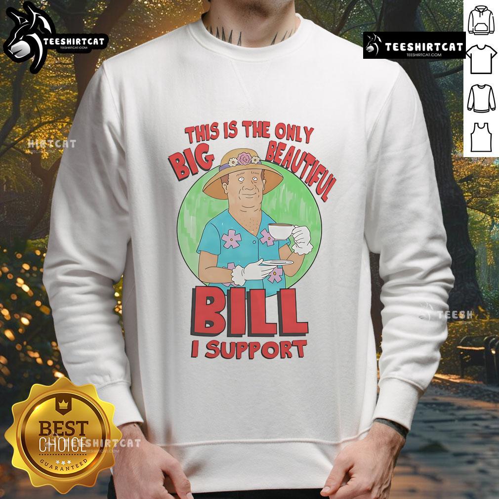 Cozy sweatshirt featuring 'Nice, This Is The Only Big Beautiful Bill I Support' design, perfect for casual wear.