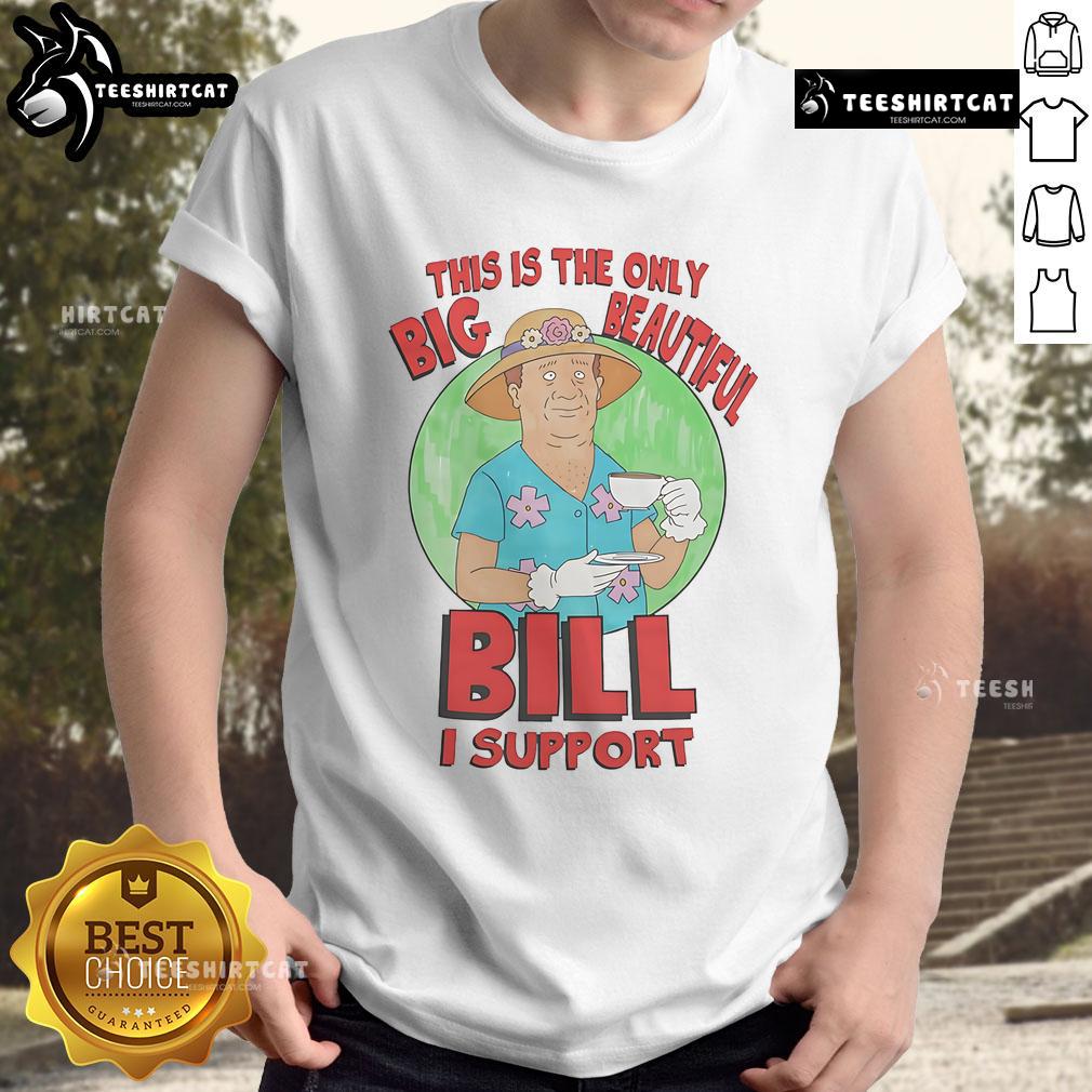 Nice This Is The Only Big Beautiful Bill I Support T-Shirt featuring a bold graphic design and vibrant colors.