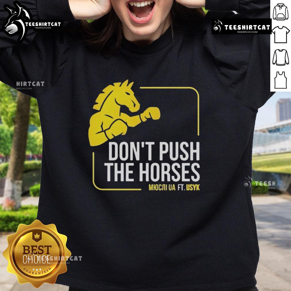 Alt Text: Official 'Don't Push The Horses' sweatshirt featuring Usyk, perfect for fans and fashion enthusiasts alike.