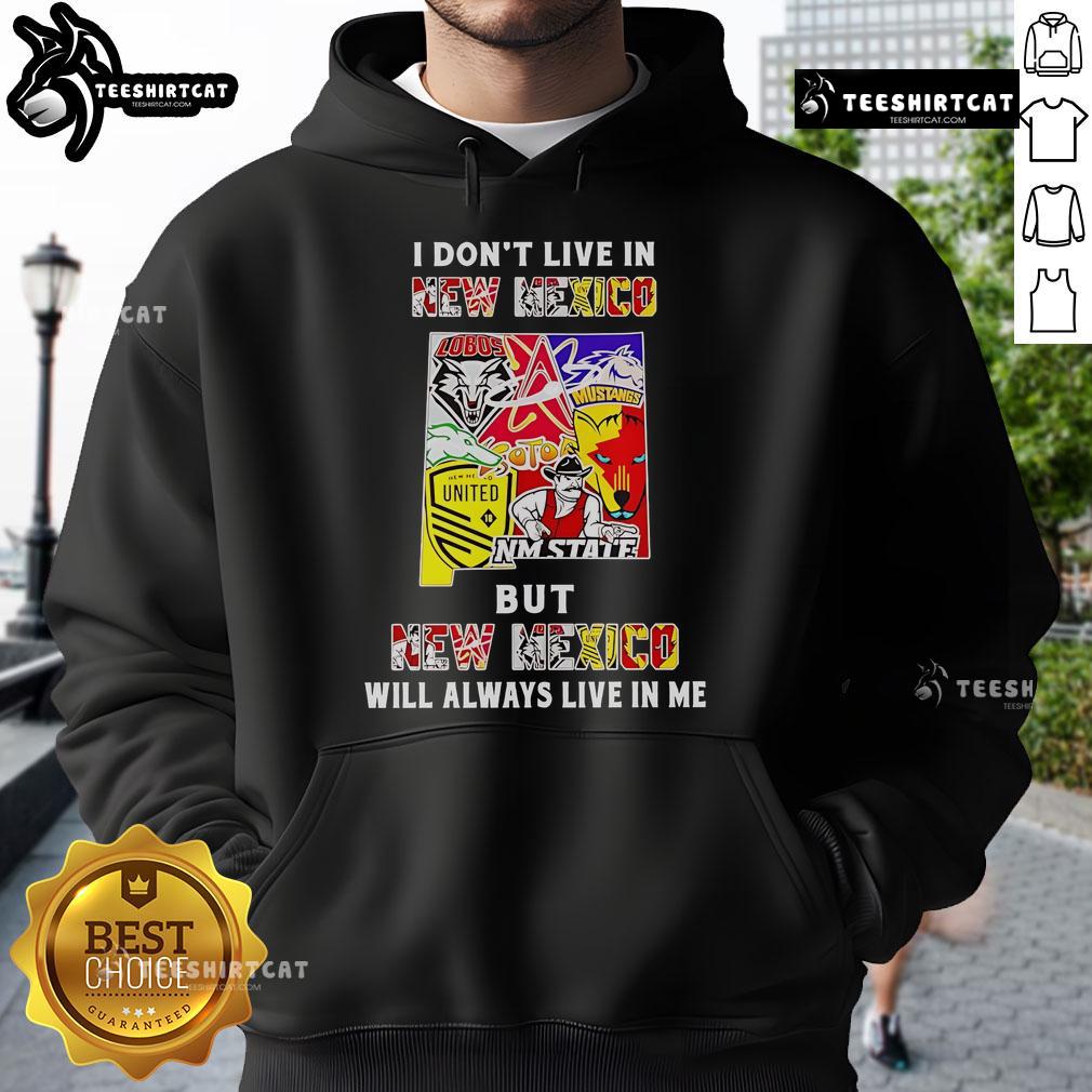 Official I Don't Live In New Mexico But New Mexico Will Always Live In Me hoodie featuring sport teams design.