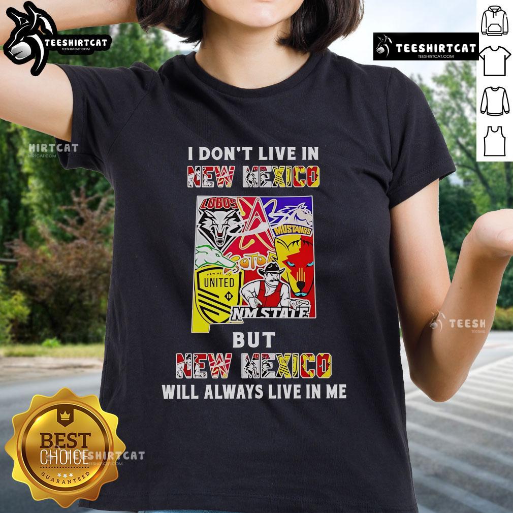 Official 'I Don't Live In New Mexico But New Mexico Will Always Live In Me' Sport Teams Ladies Tee in vibrant colors.