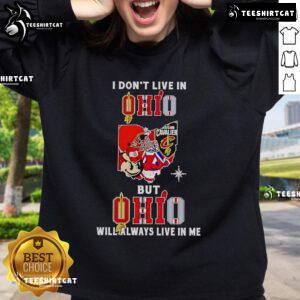 Ohio sports teams sweatshirt featuring 'I Don't Live In Ohio But Ohio Will Always Live In Me' design.