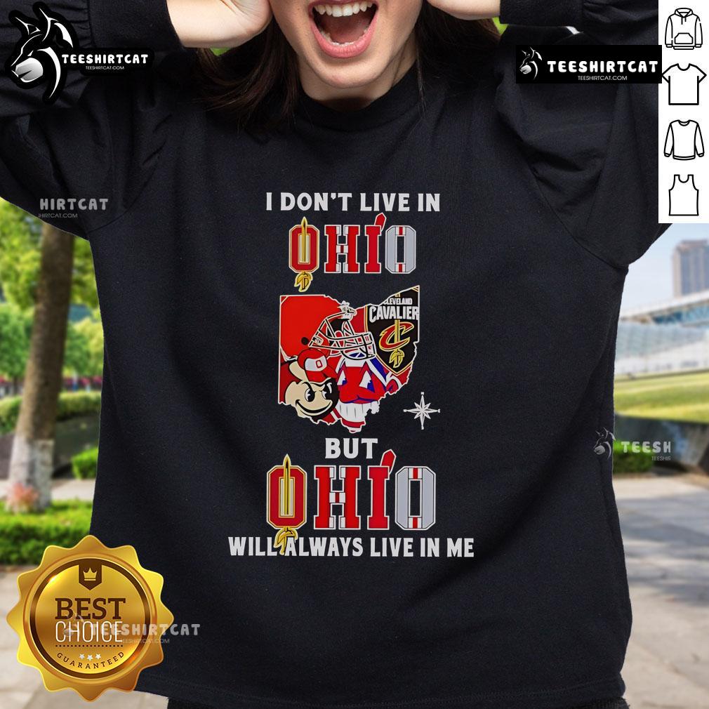 Ohio sports teams sweatshirt featuring 'I Don't Live In Ohio But Ohio Will Always Live In Me' design.