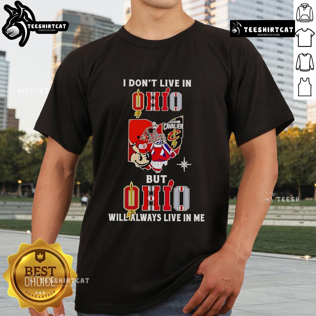 Alt Text: Official 'I Dont Live In Ohio But Ohio Will Always Live In Me' sport teams t-shirt design featuring bold graphics.