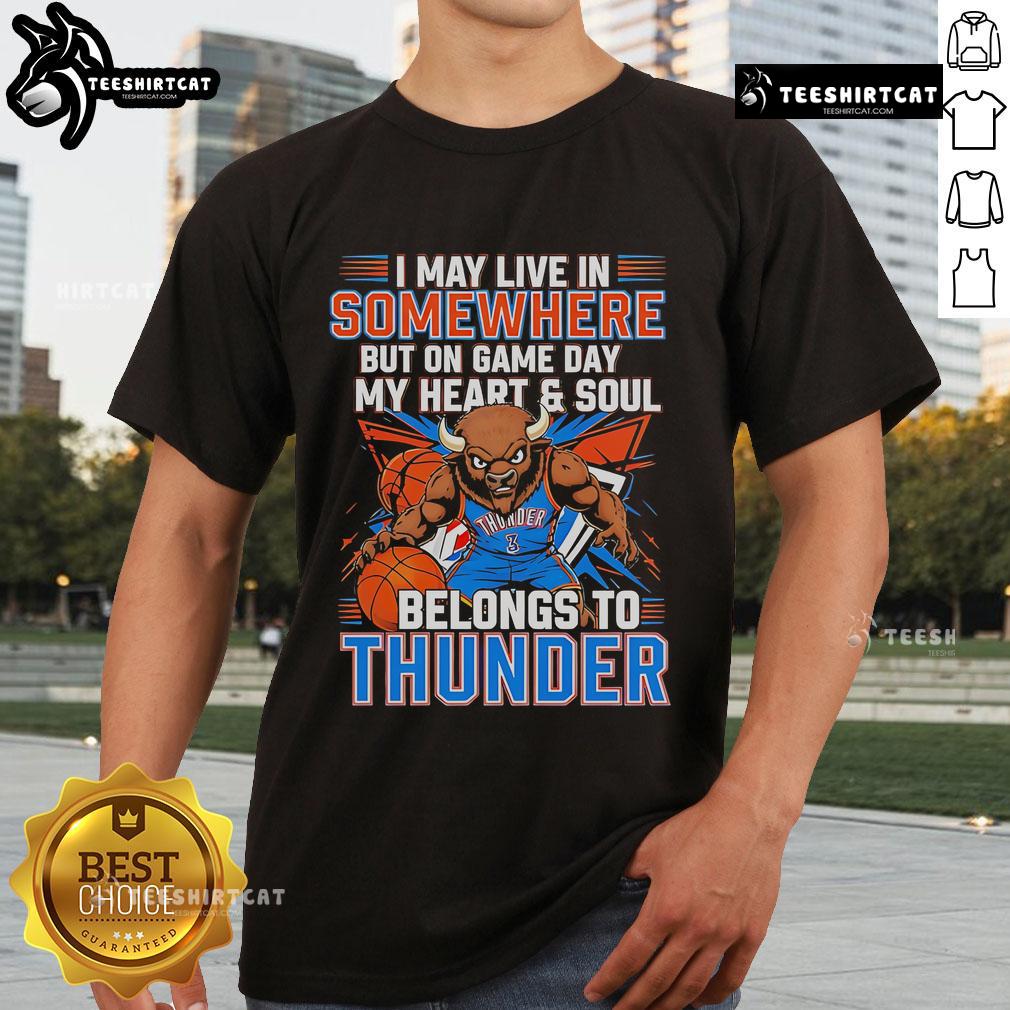 Alt Text: Official I May Live In Somewhere But On Game Day My Heart Belongs To The Oklahoma City Thunder T-Shirt design.