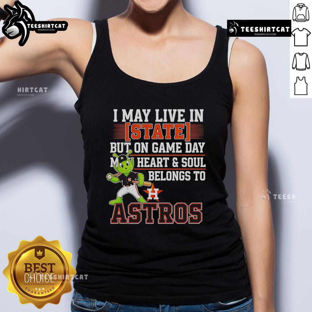 Houston Astros tank top with 'I May Live In State But On Game Day My Heart And Soul Belongs To The Houston Astros' design.