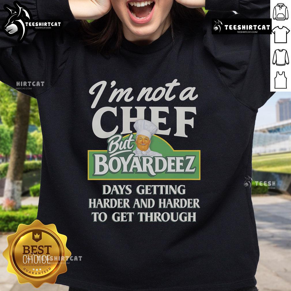 Cozy 'I'm Not A Chef But Boyardeez Days Getting Harder' sweatshirt, perfect for casual wear and food lovers.